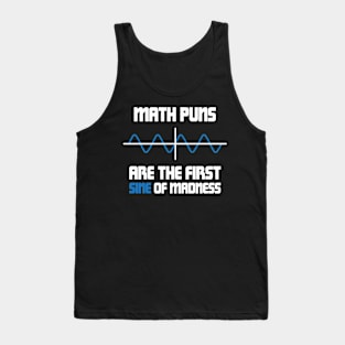 Math Puns First Sine Of Madness Tank Top